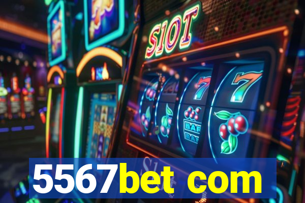 5567bet com